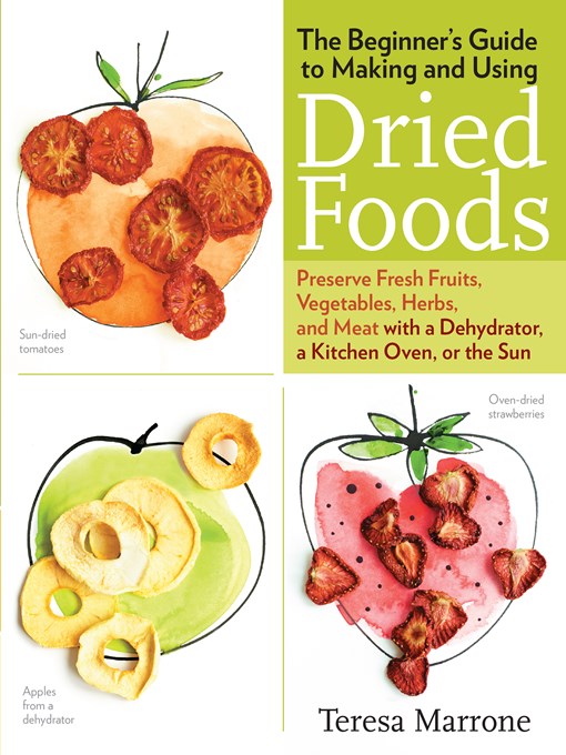 Title details for The Beginner's Guide to Making and Using Dried Foods by Teresa Marrone - Available
